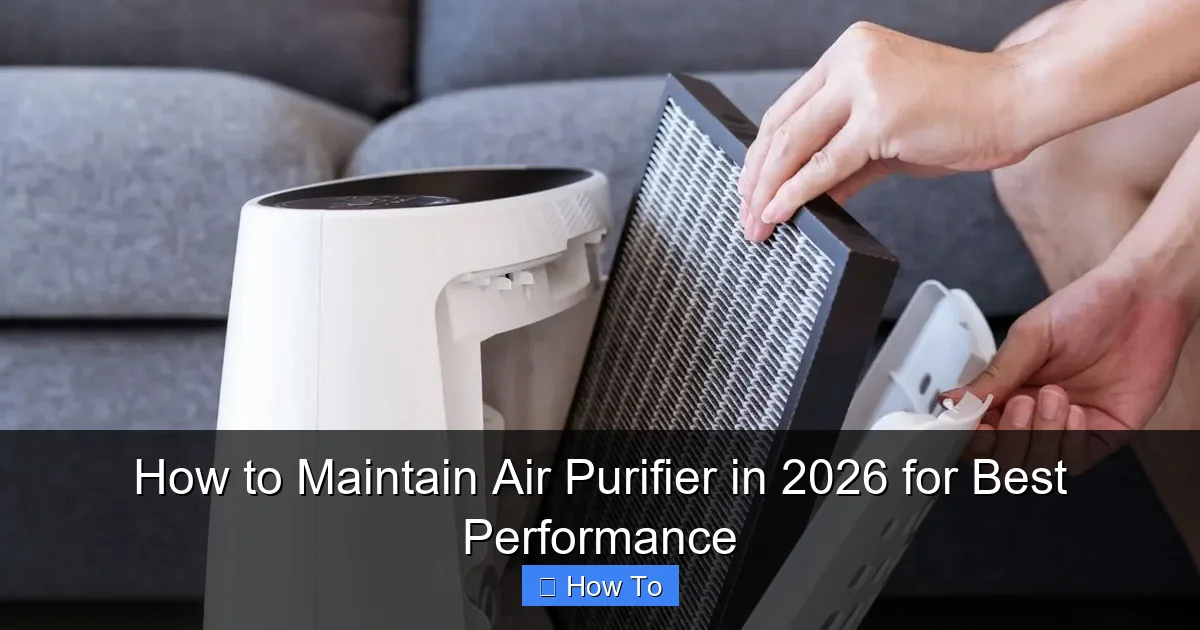 How to Maintain Air Purifier in 2026 for Best Performance