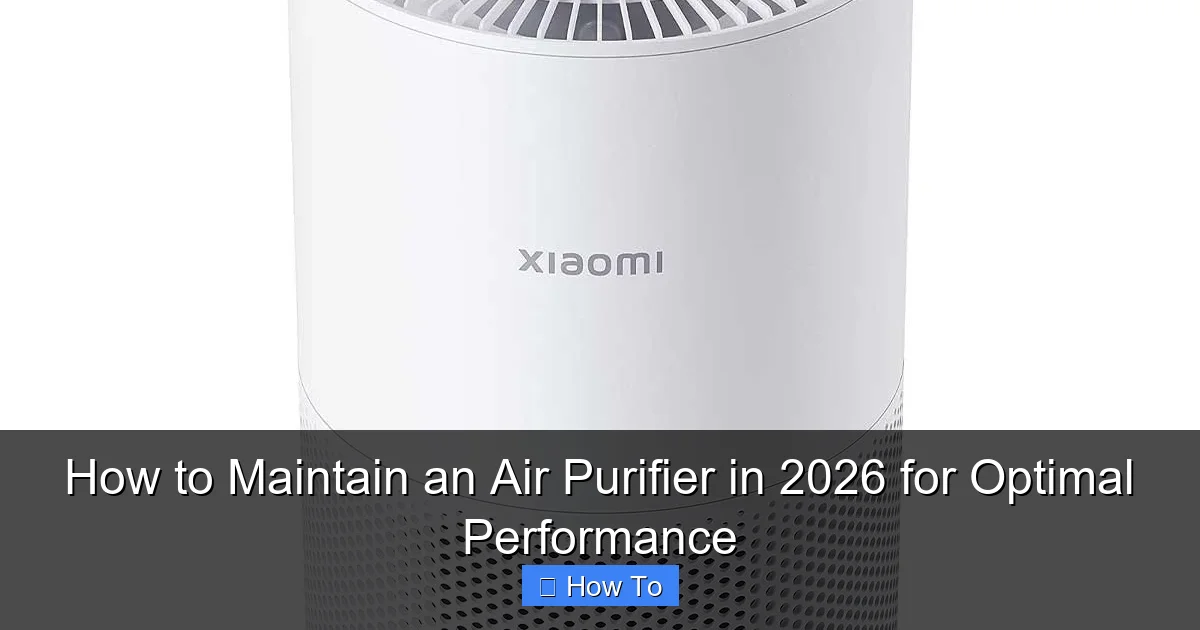 How to Maintain an Air Purifier in 2026 for Optimal Performance