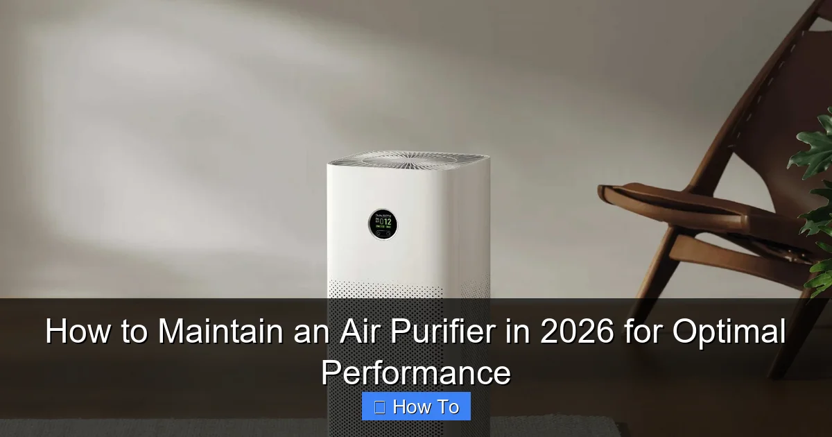 How to Maintain an Air Purifier in 2026 for Optimal Performance