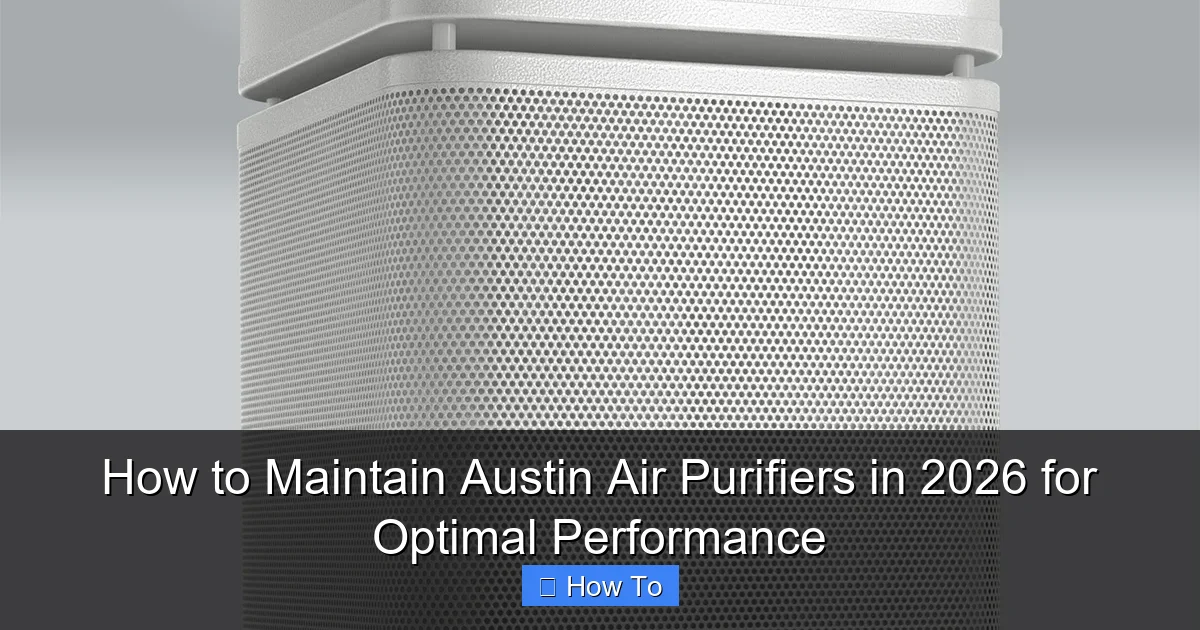 How to Maintain Austin Air Purifiers in 2026 for Optimal Performance