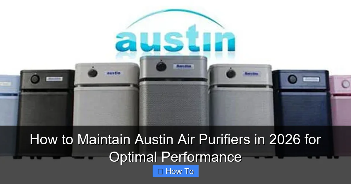 How to Maintain Austin Air Purifiers in 2026 for Optimal Performance
