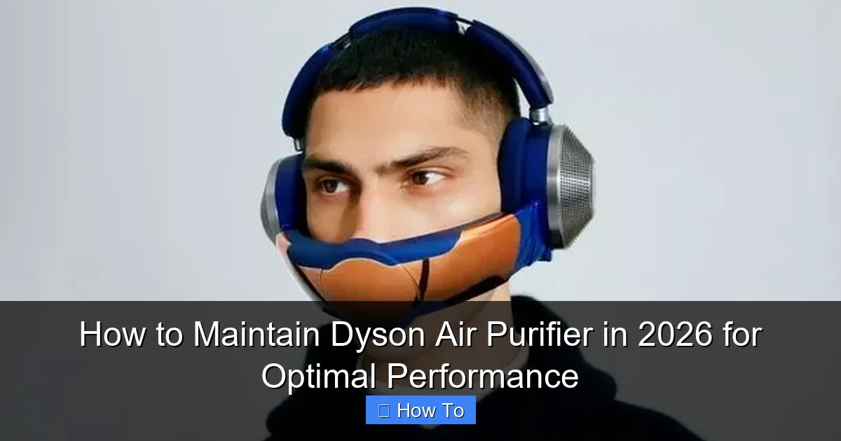 How to Maintain Dyson Air Purifier in 2026 for Optimal Performance
