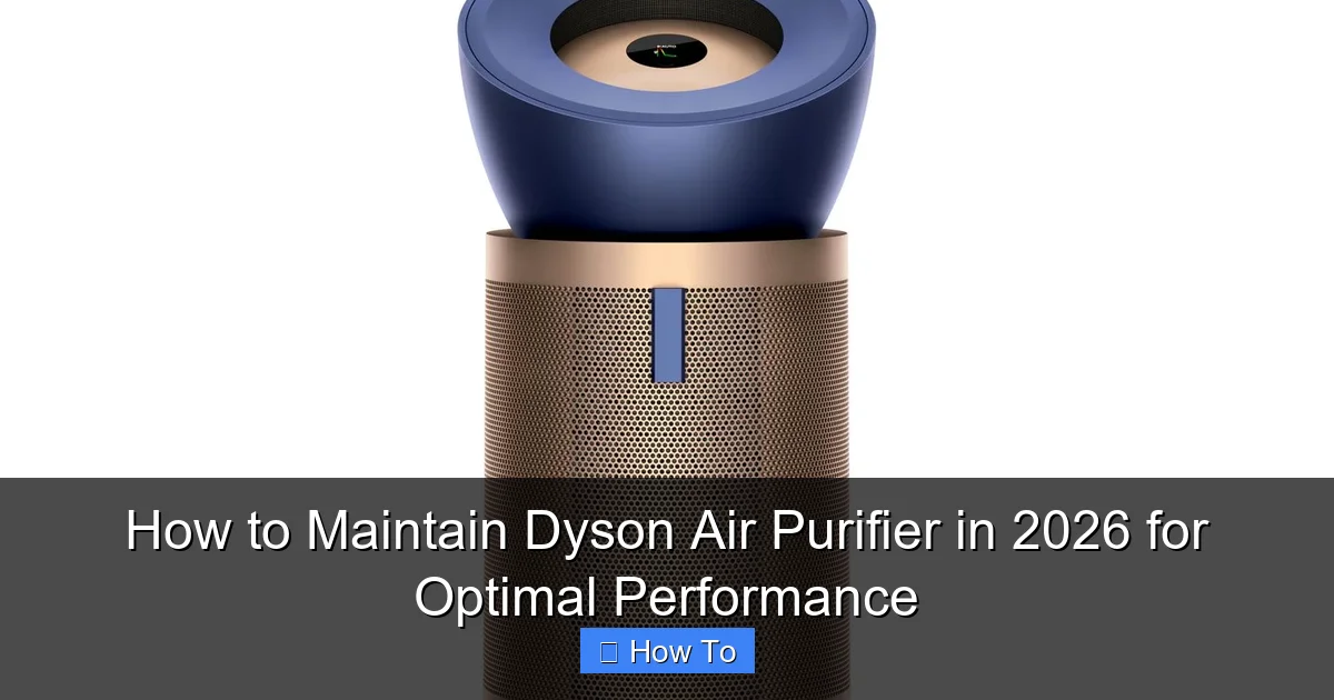 How to Maintain Dyson Air Purifier in 2026 for Optimal Performance