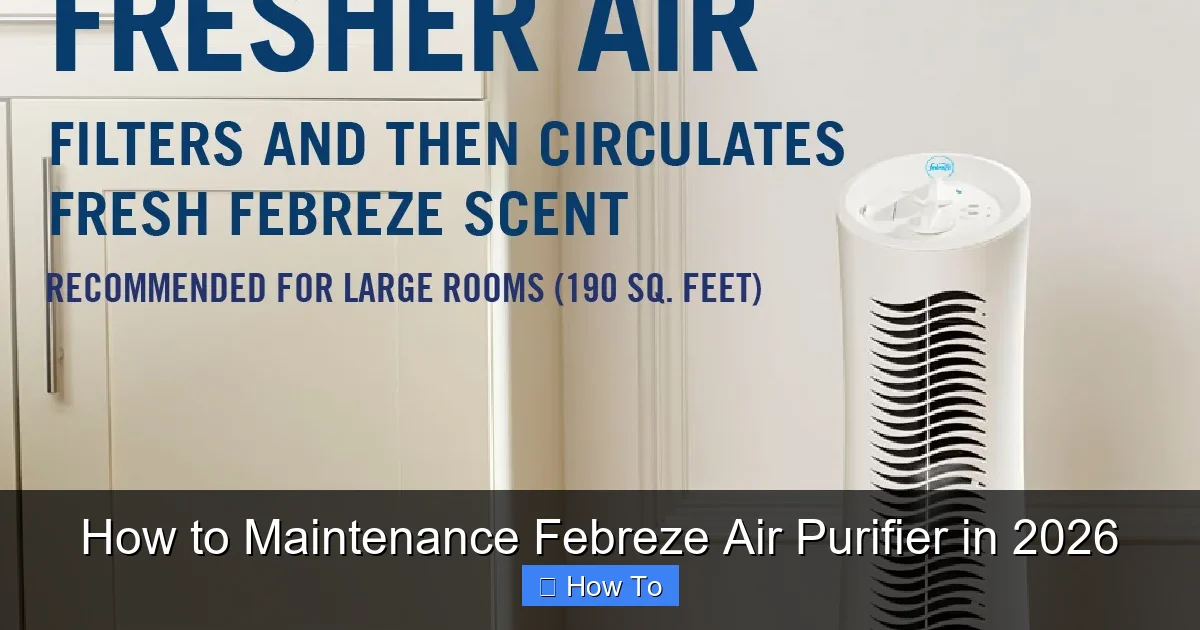 How to Maintenance Febreze Air Purifier in 2026