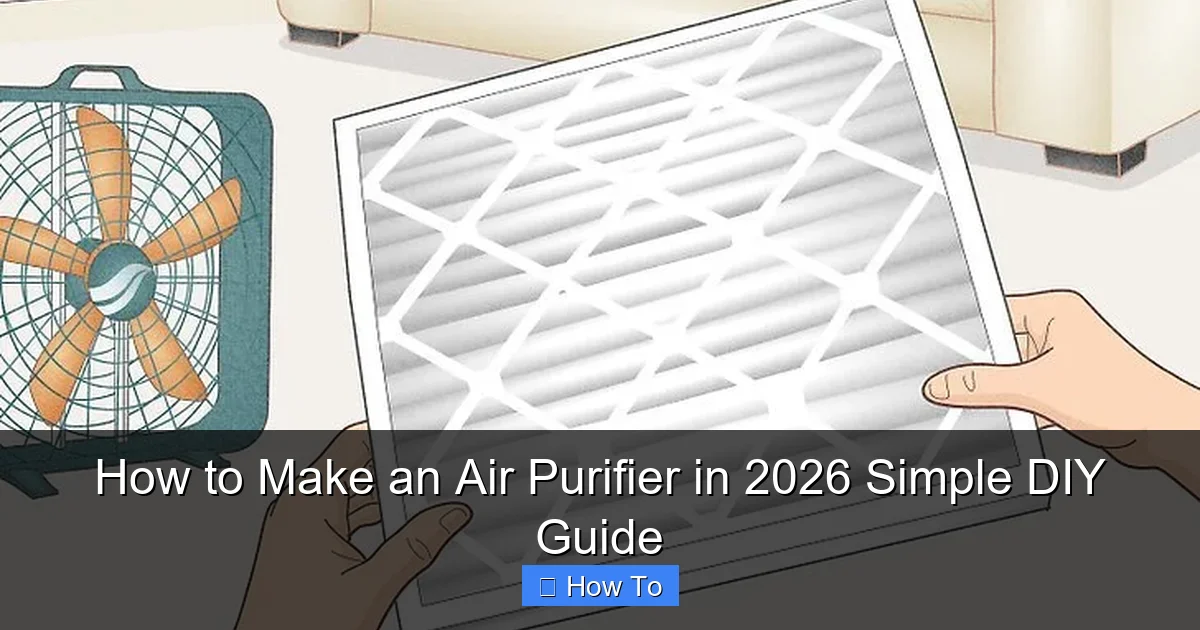 How to Make an Air Purifier in 2026 Simple DIY Guide
