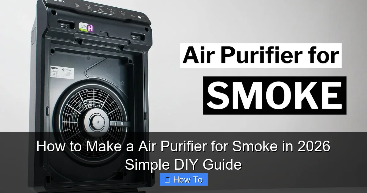 How to Make a Air Purifier for Smoke in 2026 Simple DIY Guide