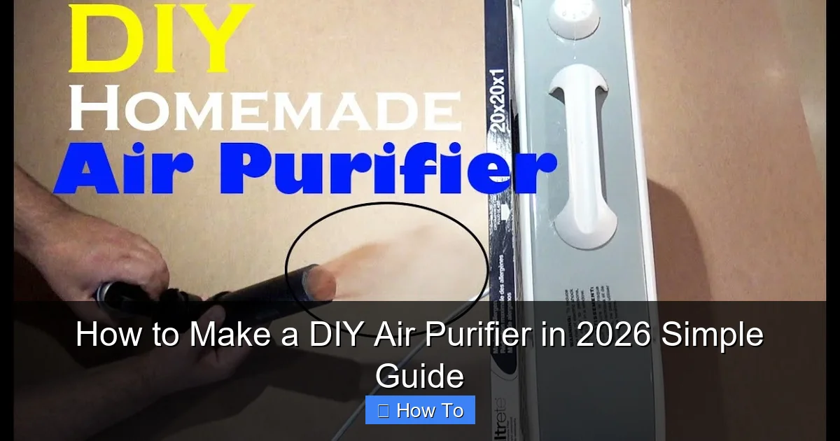 How to Make a DIY Air Purifier in 2026 Simple Guide
