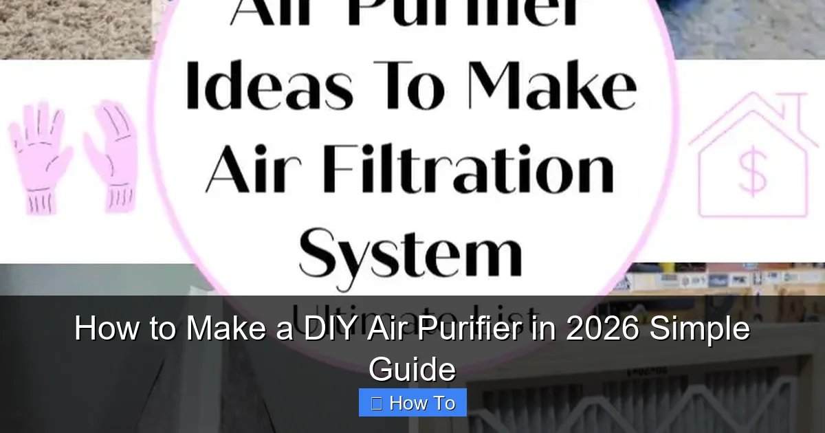 How to Make a DIY Air Purifier in 2026 Simple Guide