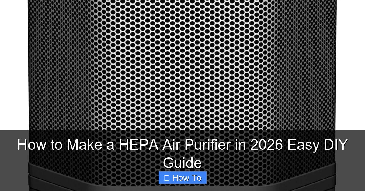 How to Make a HEPA Air Purifier in 2026 Easy DIY Guide