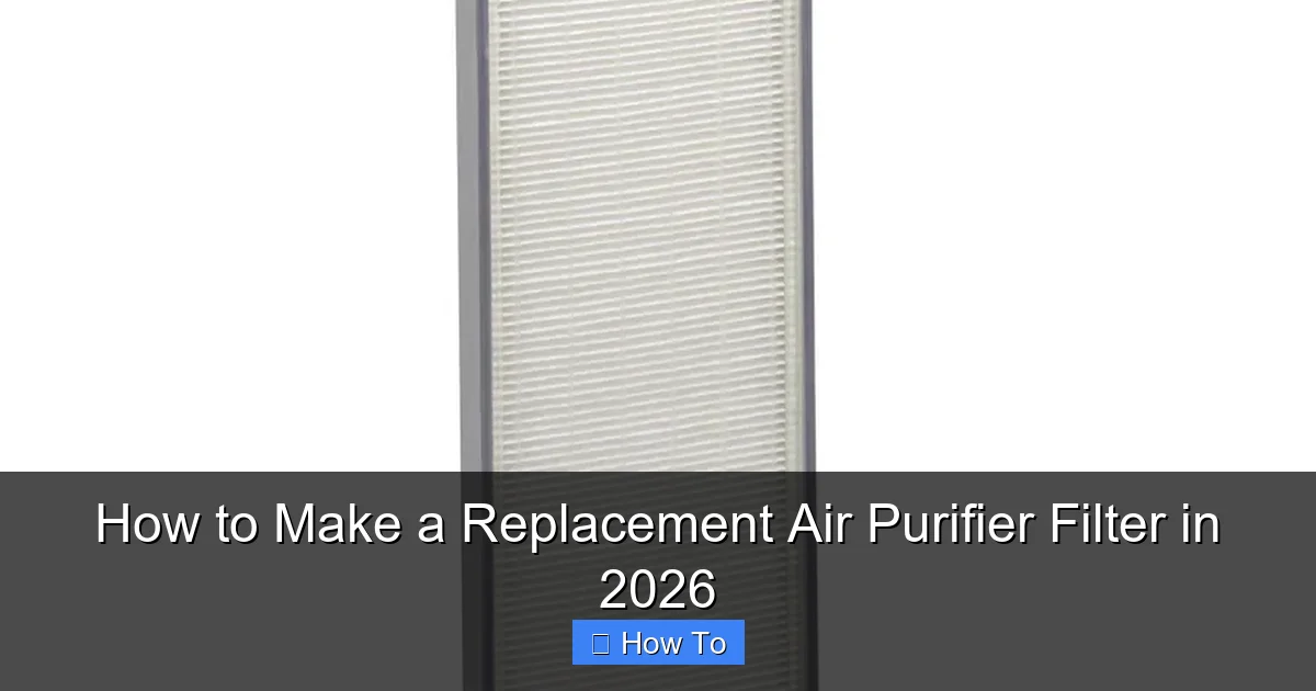 How to Make a Replacement Air Purifier Filter in 2026