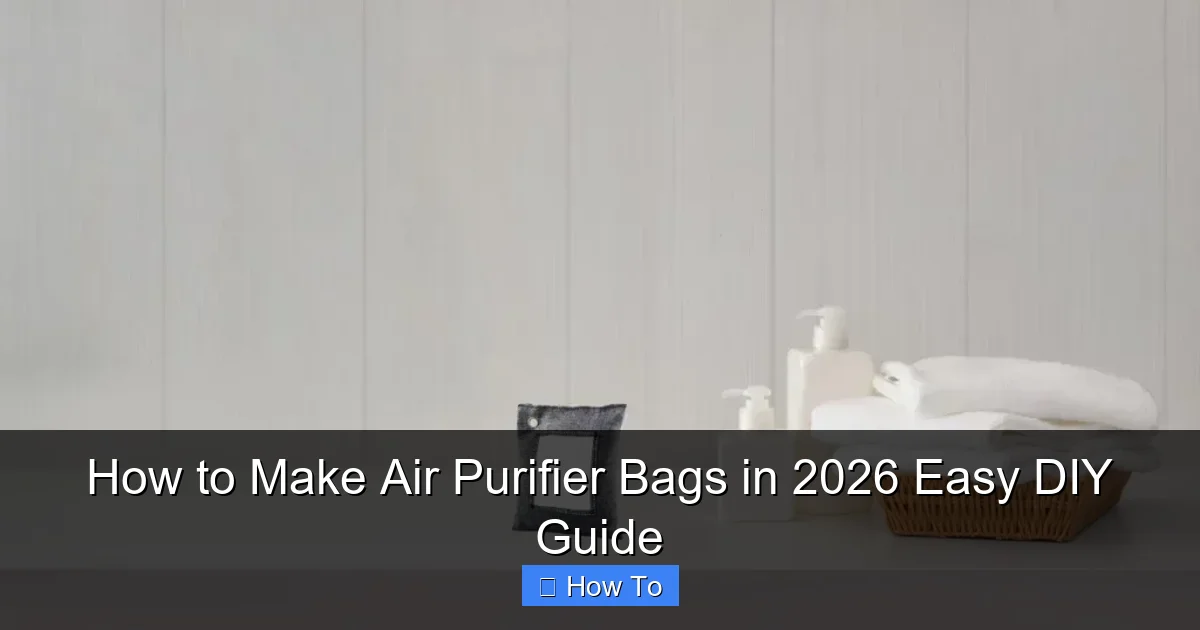How to Make Air Purifier Bags in 2026 Easy DIY Guide