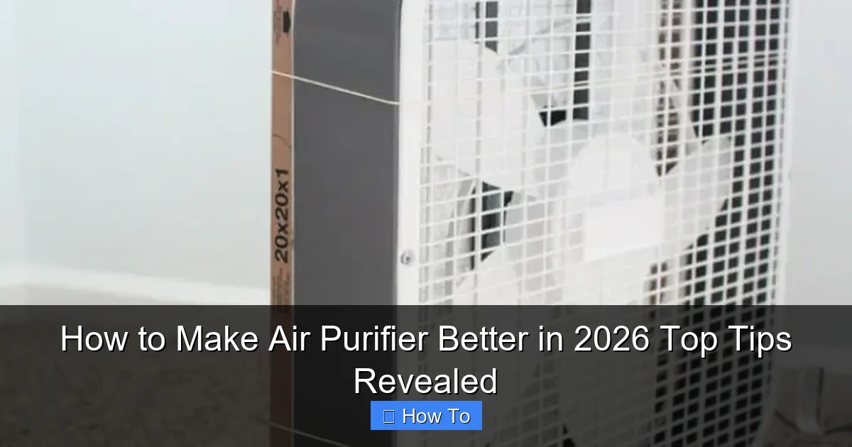 How to Make Air Purifier Better in 2026 Top Tips Revealed