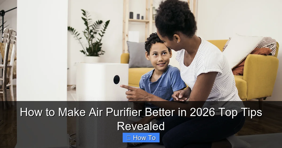 How to Make Air Purifier Better in 2026 Top Tips Revealed