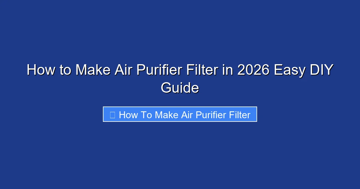 How to Make Air Purifier Filter in 2026 Easy DIY Guide