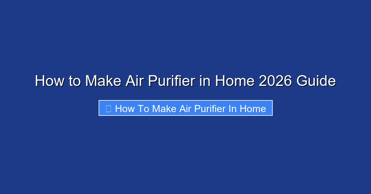 How to Make Air Purifier in Home 2026 Guide