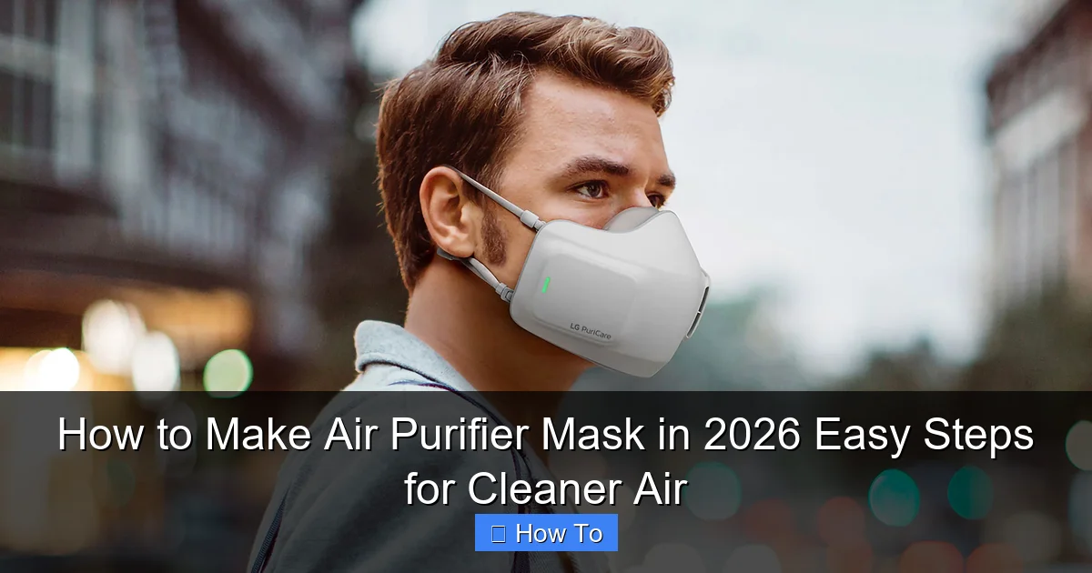 How to Make Air Purifier Mask in 2026 Easy Steps for Cleaner Air