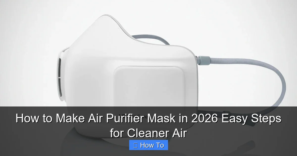 How to Make Air Purifier Mask in 2026 Easy Steps for Cleaner Air