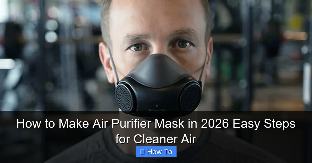 How to Make Air Purifier Mask in 2026 Easy Steps for Cleaner Air