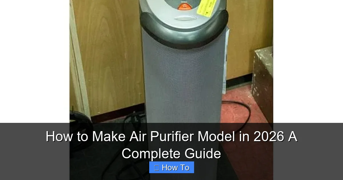 How to Make Air Purifier Model in 2026 A Complete Guide