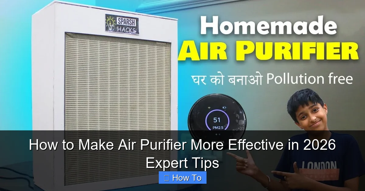 How to Make Air Purifier More Effective in 2026 Expert Tips
