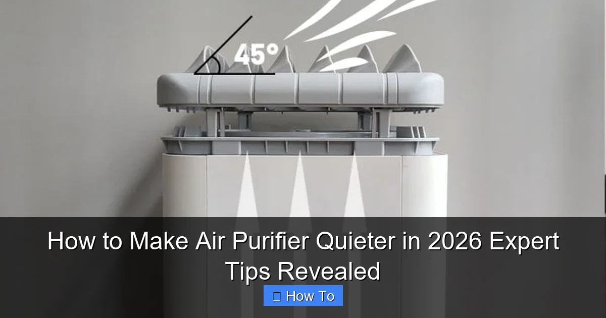 How to Make Air Purifier Quieter in 2026 Expert Tips Revealed