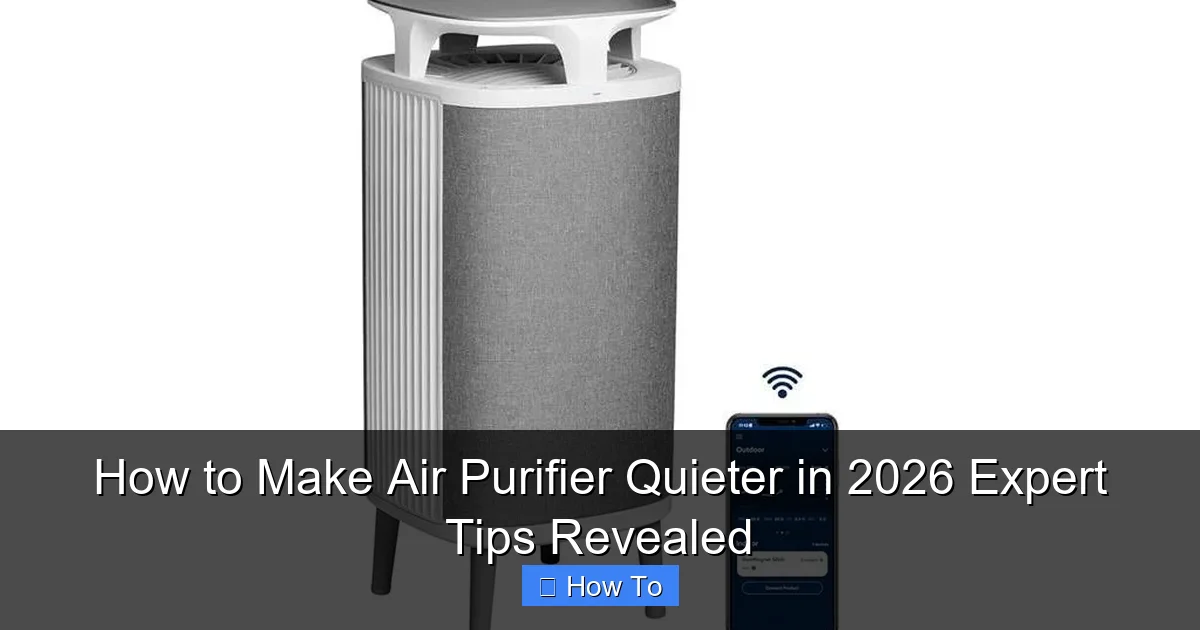 How to Make Air Purifier Quieter in 2026 Expert Tips Revealed