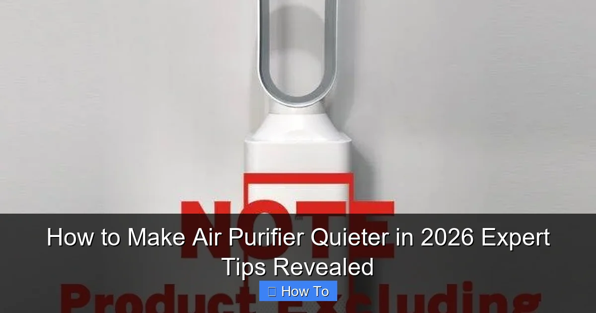 How to Make Air Purifier Quieter in 2026 Expert Tips Revealed