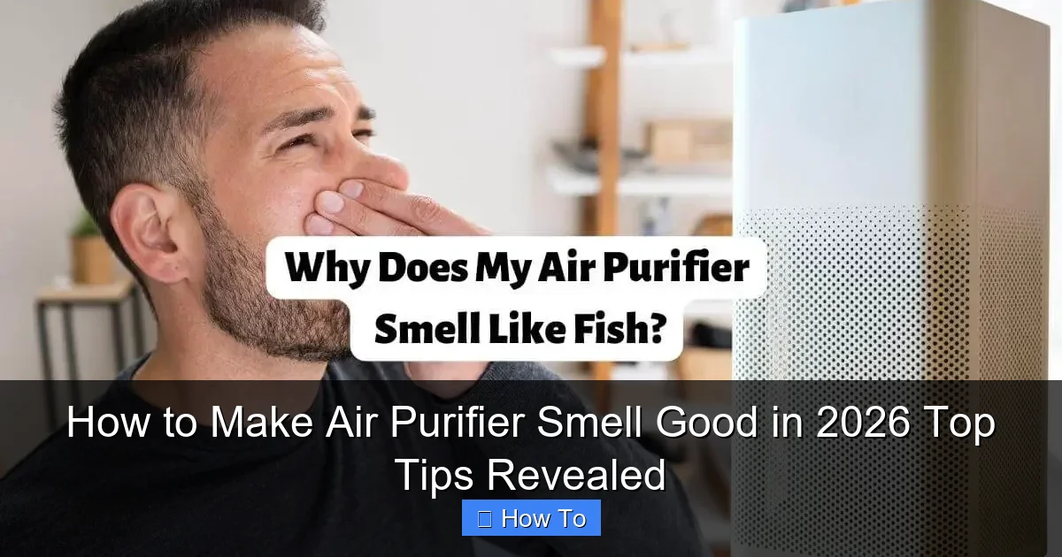 How to Make Air Purifier Smell Good in 2026 Top Tips Revealed