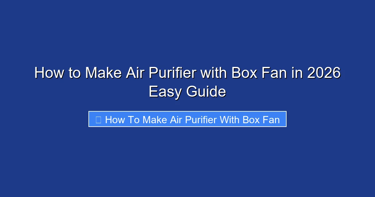 How to Make Air Purifier with Box Fan in 2026 Easy Guide