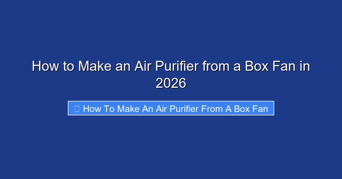 How to Make an Air Purifier from a Box Fan in 2026