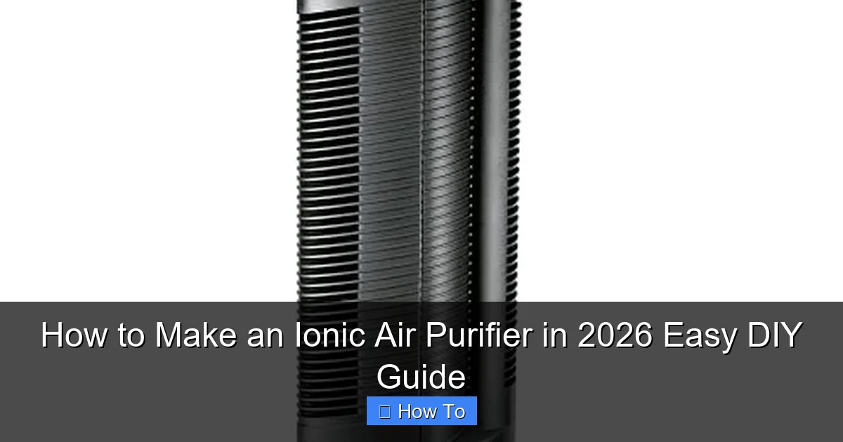 How to Make an Ionic Air Purifier in 2026 Easy DIY Guide