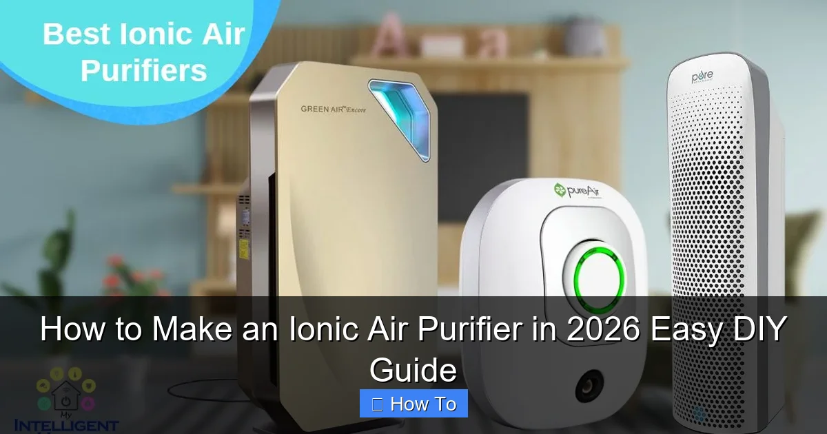 How to Make an Ionic Air Purifier in 2026 Easy DIY Guide