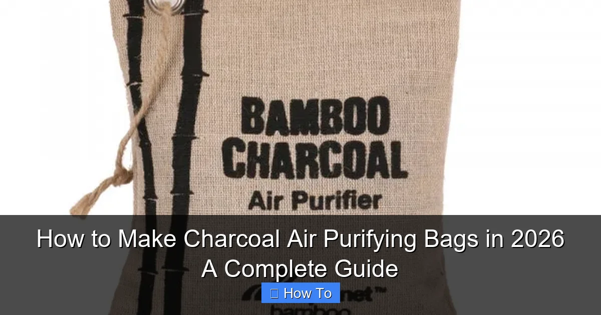 How to Make Charcoal Air Purifying Bags in 2026 A Complete Guide