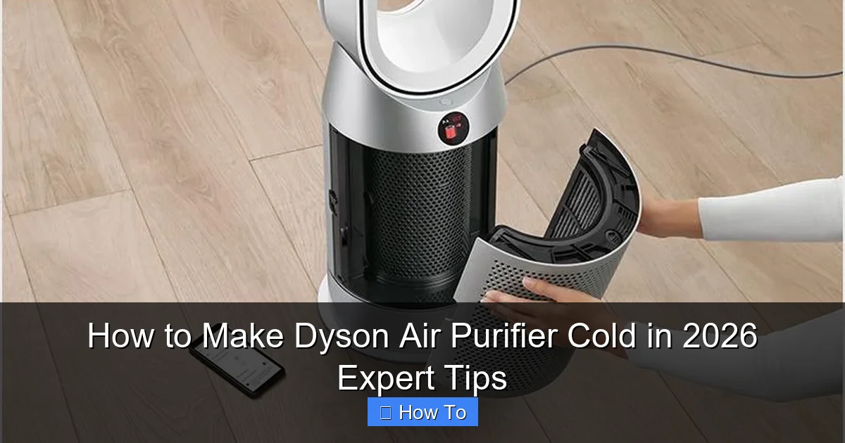 How to Make Dyson Air Purifier Cold in 2026 Expert Tips