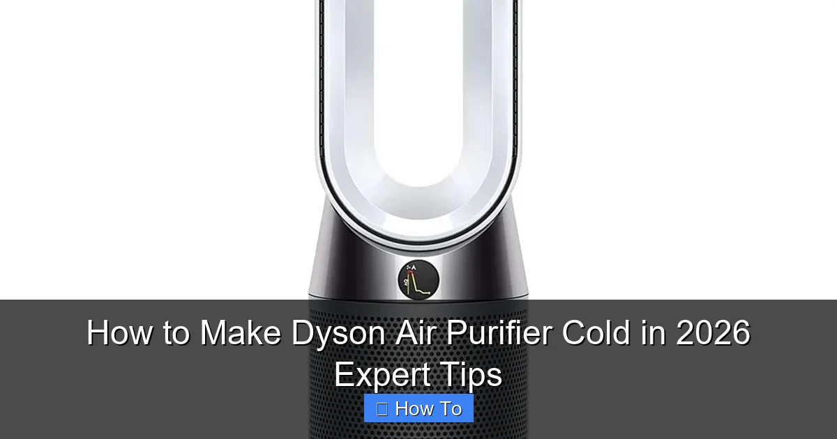 How to Make Dyson Air Purifier Cold in 2026 Expert Tips