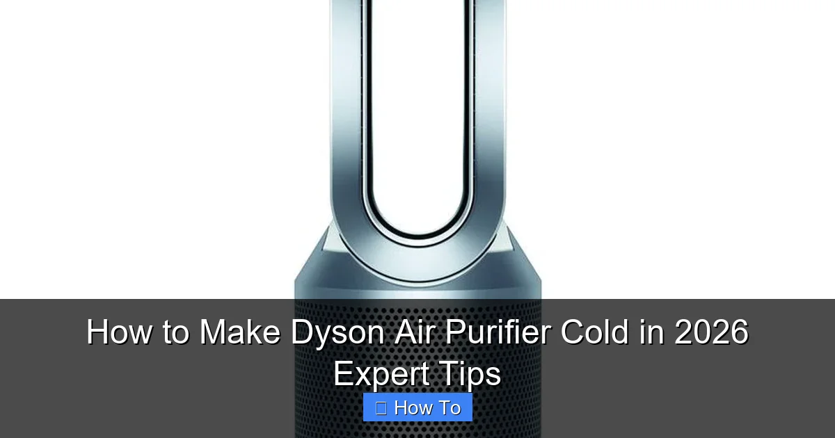 How to Make Dyson Air Purifier Cold in 2026 Expert Tips