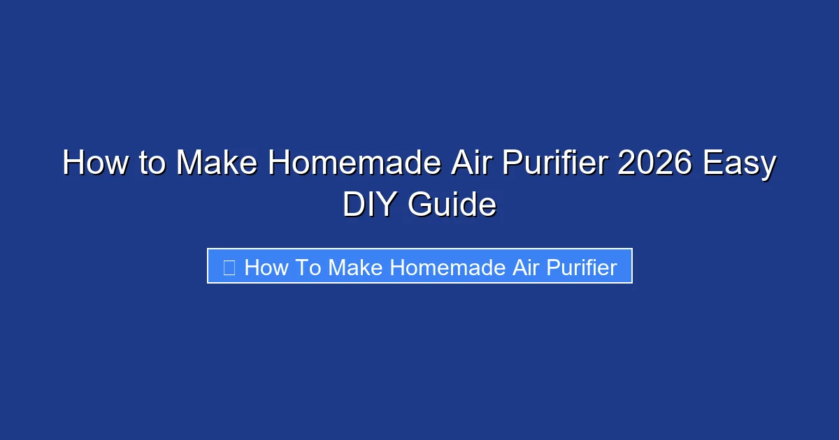 How to Make Homemade Air Purifier 2026 Easy DIY Guide