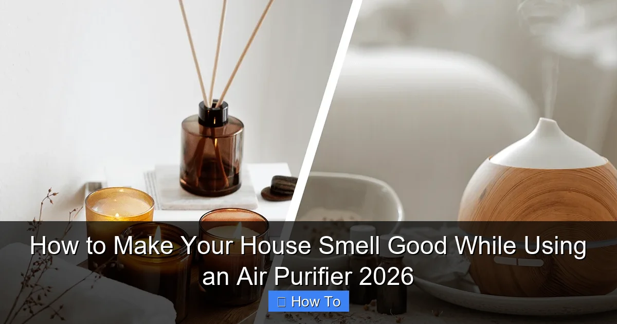 How to Make Your House Smell Good While Using an Air Purifier 2026