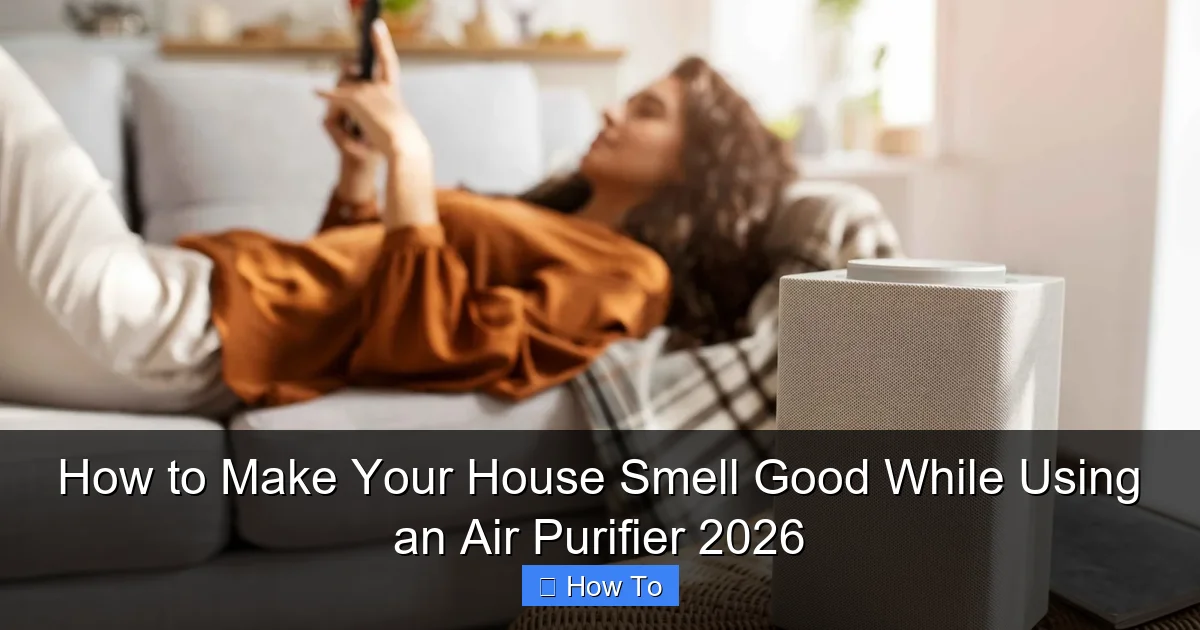 How to Make Your House Smell Good While Using an Air Purifier 2026