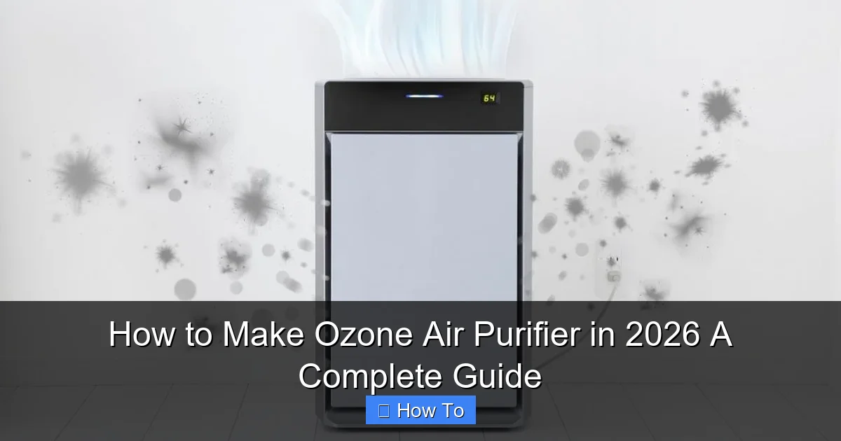 How to Make Ozone Air Purifier in 2026 A Complete Guide