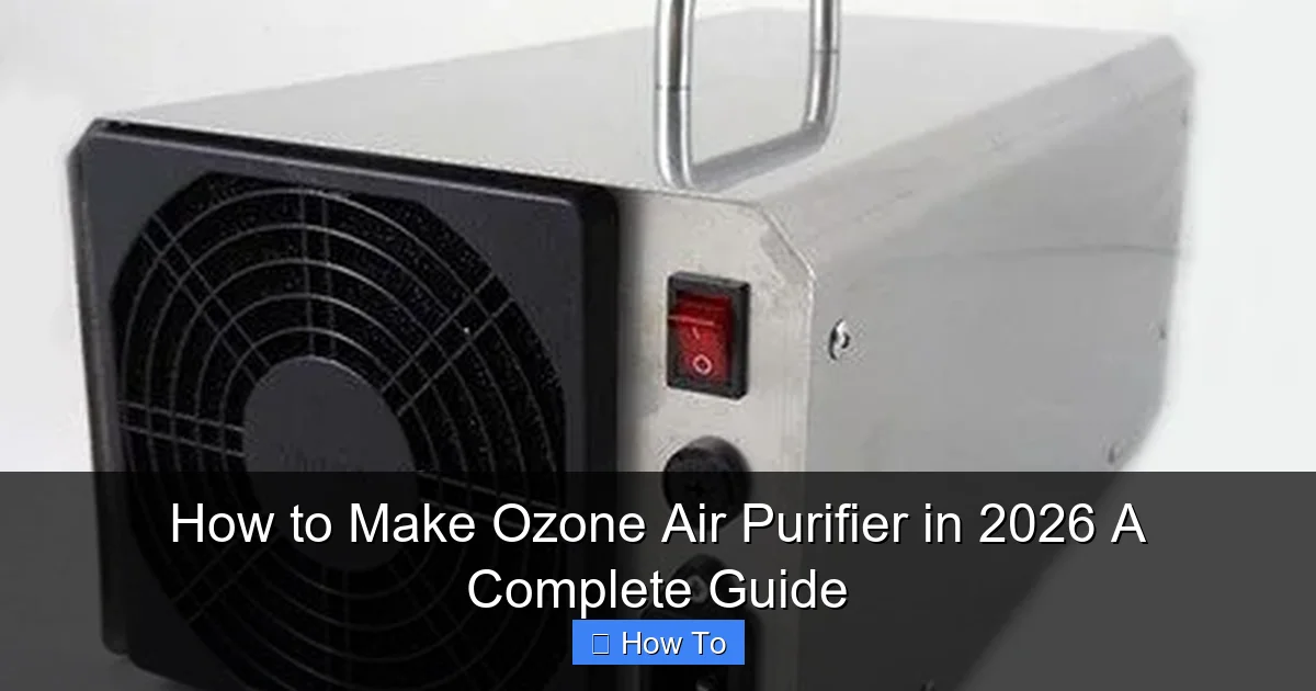 How to Make Ozone Air Purifier in 2026 A Complete Guide