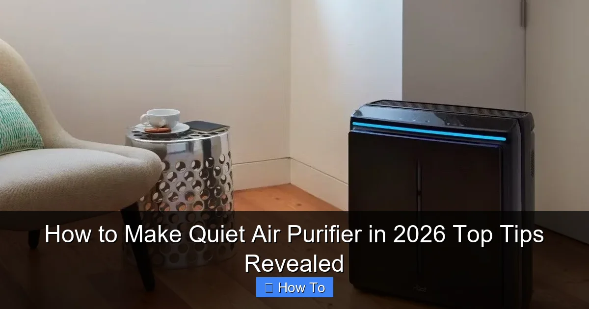 How to Make Quiet Air Purifier in 2026 Top Tips Revealed