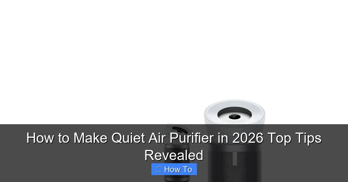 How to Make Quiet Air Purifier in 2026 Top Tips Revealed