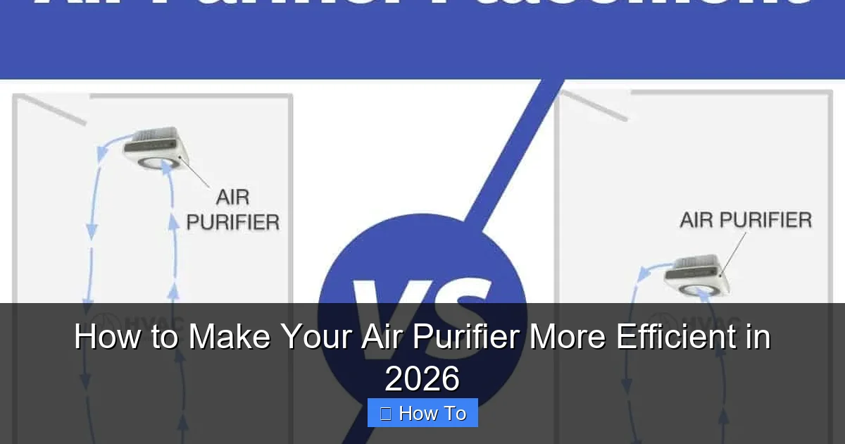 How to Make Your Air Purifier More Efficient in 2026