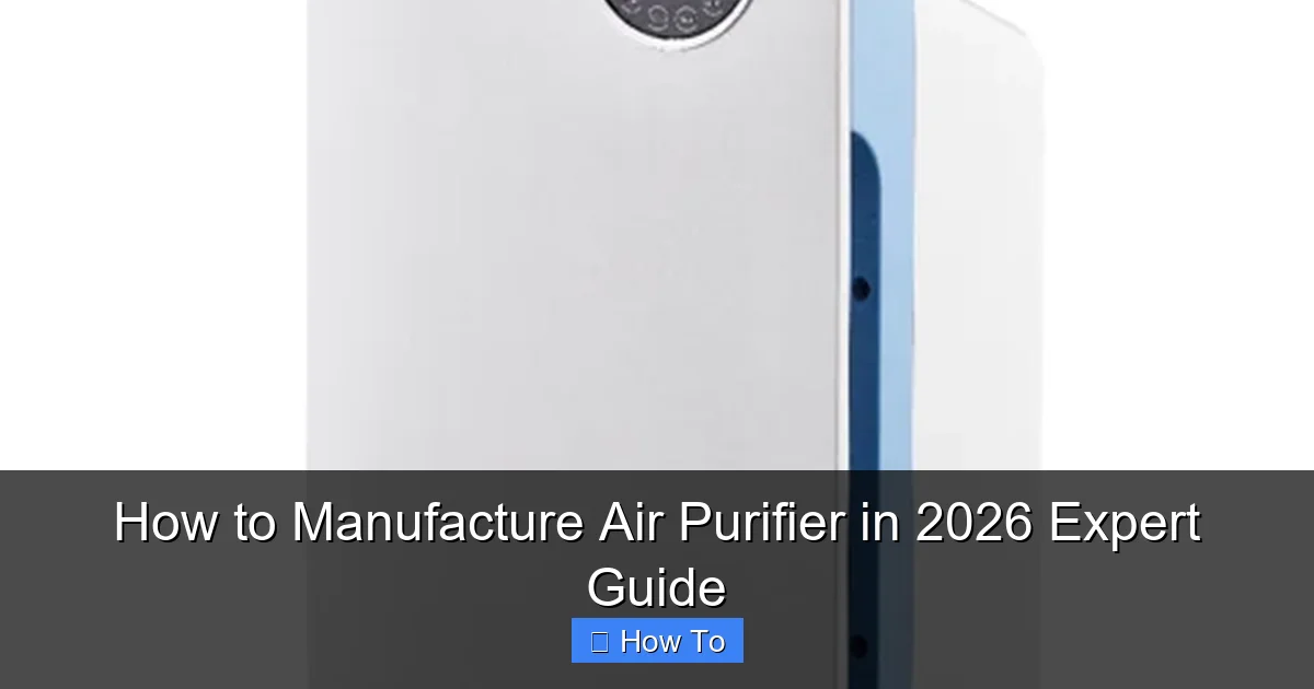 How to Manufacture Air Purifier in 2026 Expert Guide