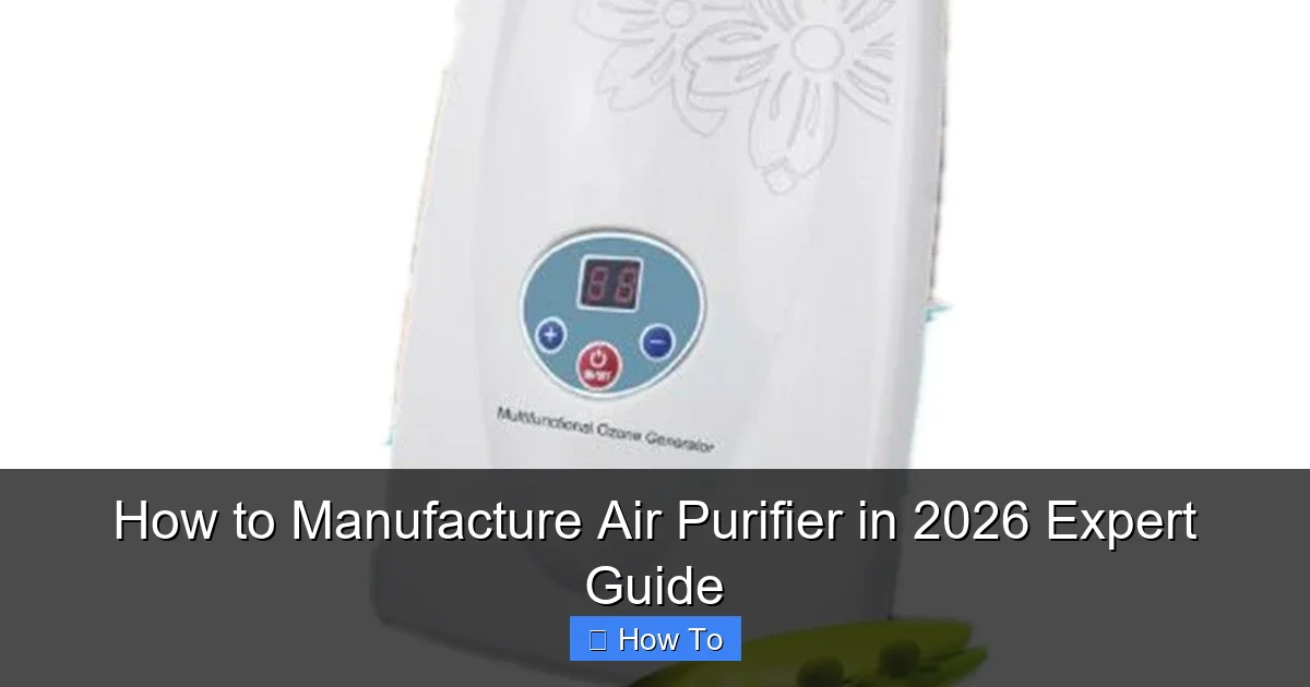 How to Manufacture Air Purifier in 2026 Expert Guide