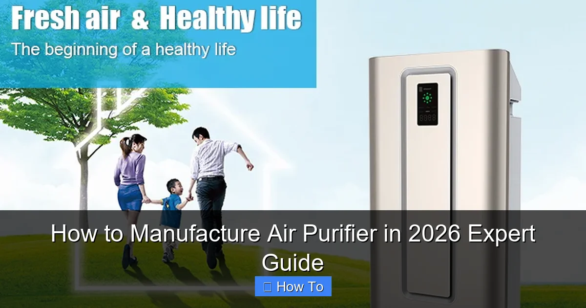 How to Manufacture Air Purifier in 2026 Expert Guide