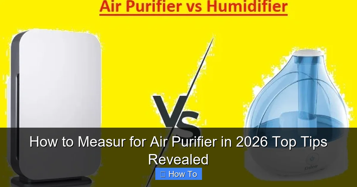How to Measur for Air Purifier in 2026 Top Tips Revealed